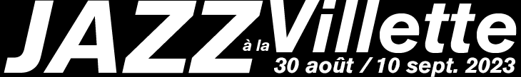 Festival Jazz à la Villette du 30 août au 10 septembre 2023